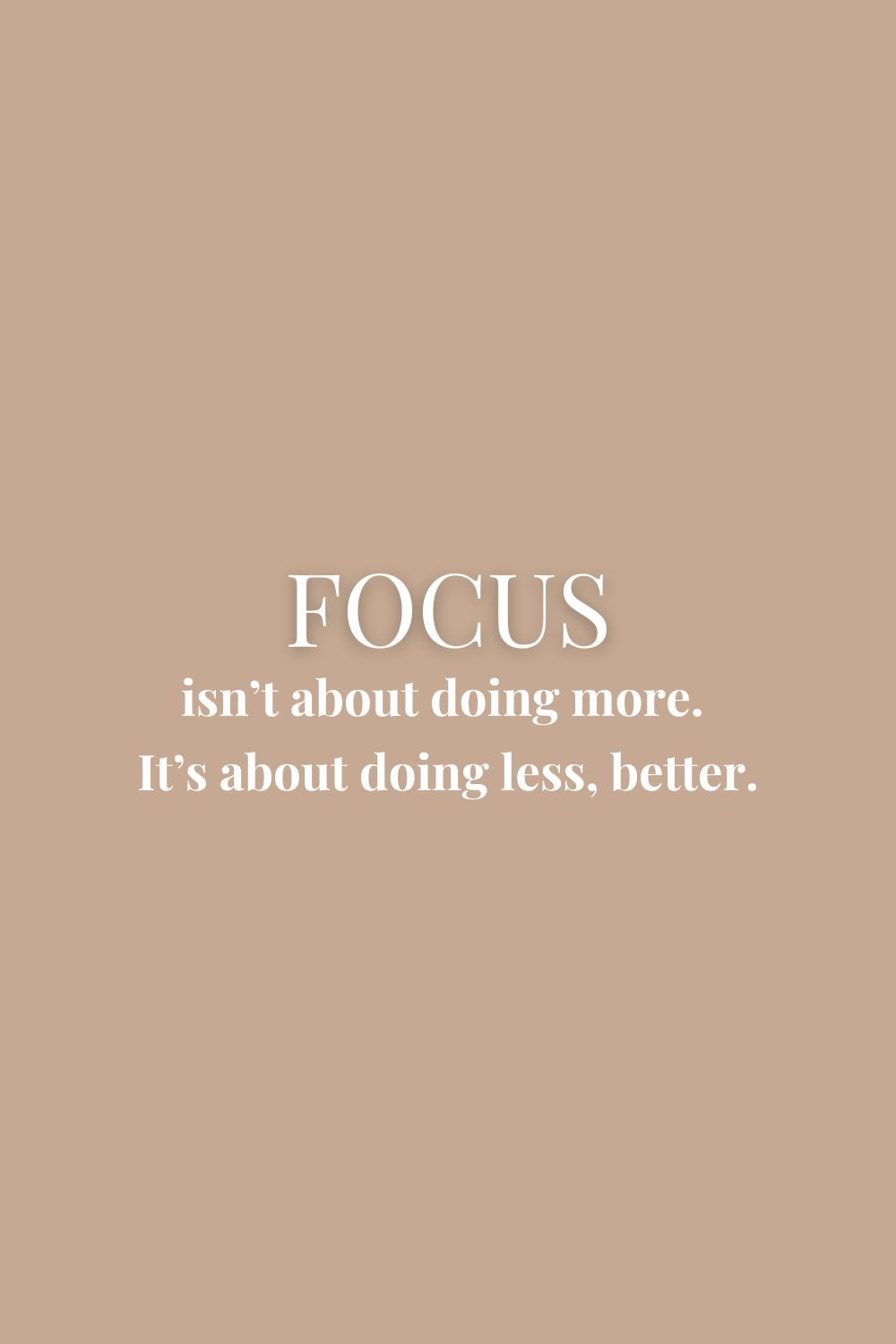 Blush and beige minimalist image with overlay text: “Focus Isn’t About Doing More. It’s About Doing Less, Better.” Soft and calming design to reflect gentle clarity for overwhelmed entrepreneurs.